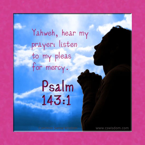Psalm 143: Yahweh, Hear My Prayer - cswisdom.com