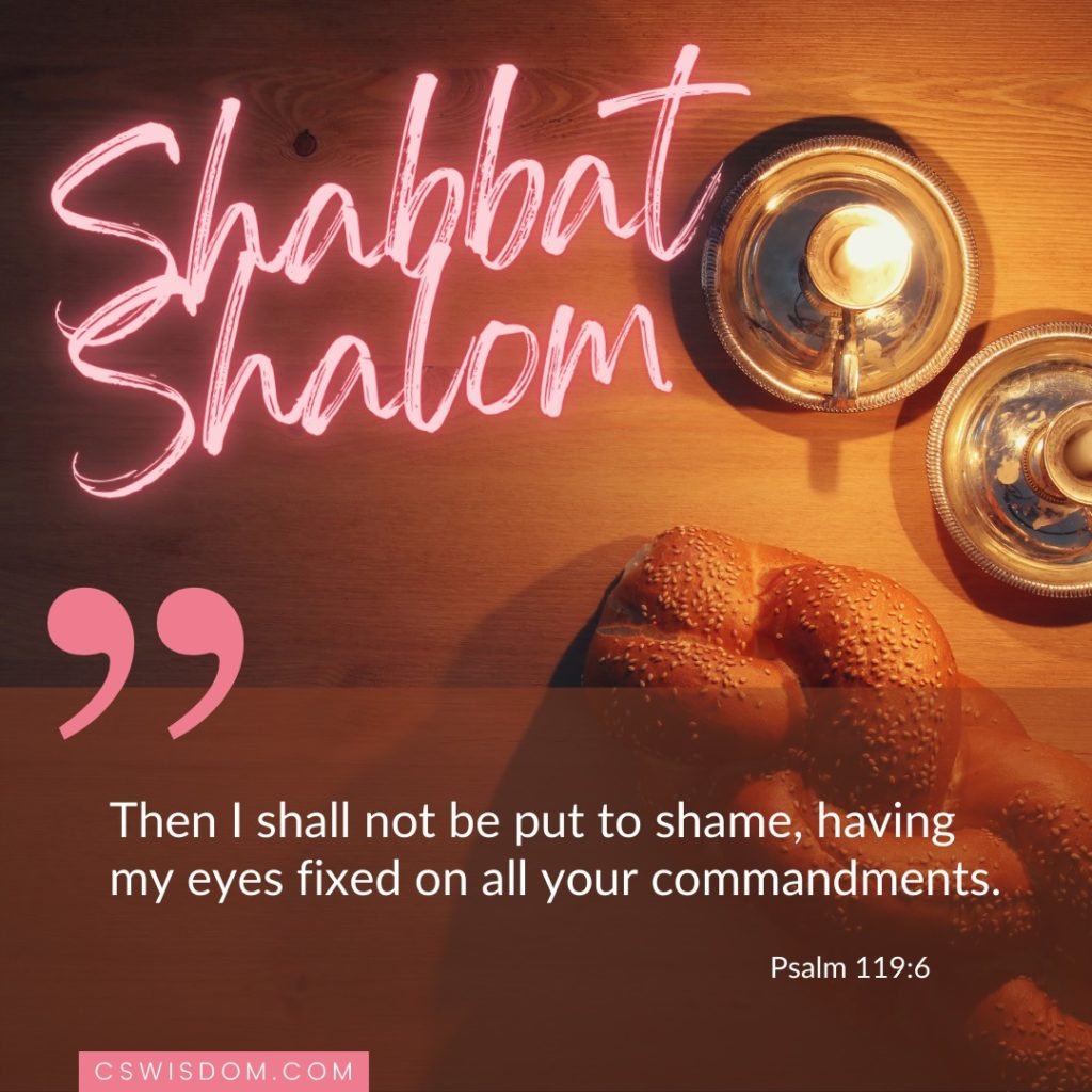 Shabbat Shalom - Psalm 1119:6